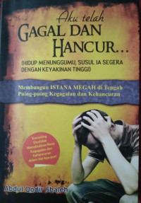 Aku Telah Gagal dan Hancur (Hidup Menunggumu, Susul Ia Segera dengan Keyakinan Diri)