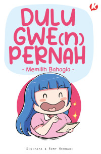 Dulu Gwe(n) Pernah : Memilih Bahagia