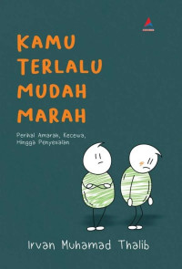 Kamu Terlalu Mudah Marah : Perihal Amarah, Kecewa, Hingga Penyelesaian